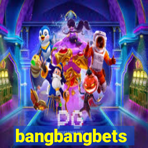 bangbangbets