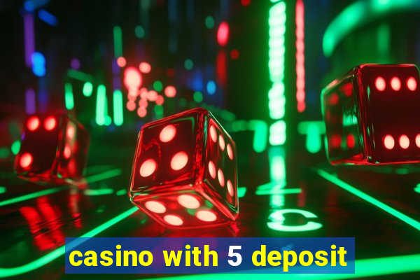 casino with 5 deposit