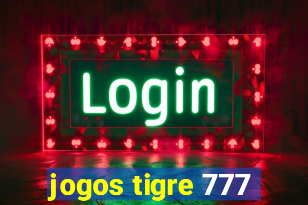 jogos tigre 777