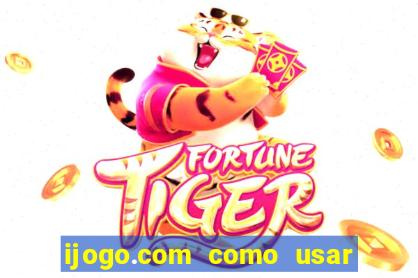 ijogo.com como usar o bonus