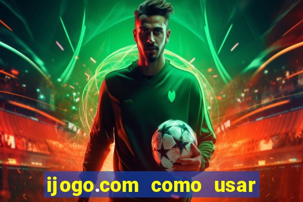 ijogo.com como usar o bonus