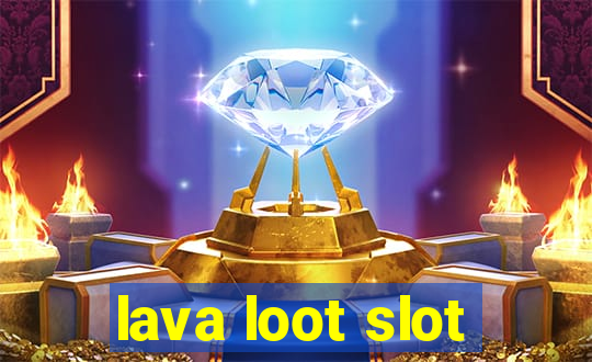 lava loot slot