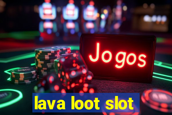 lava loot slot