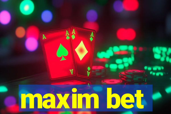 maxim bet