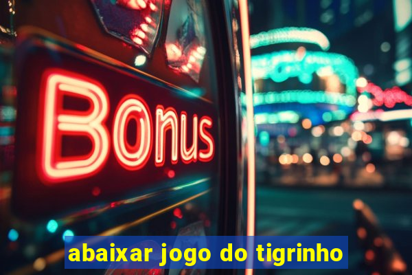 abaixar jogo do tigrinho