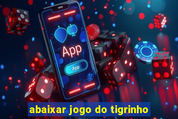 abaixar jogo do tigrinho