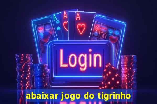 abaixar jogo do tigrinho