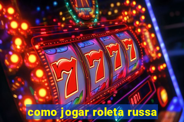 como jogar roleta russa