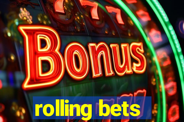 rolling bets