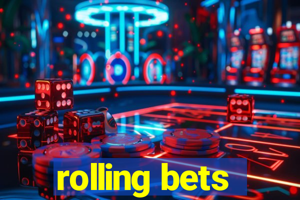 rolling bets