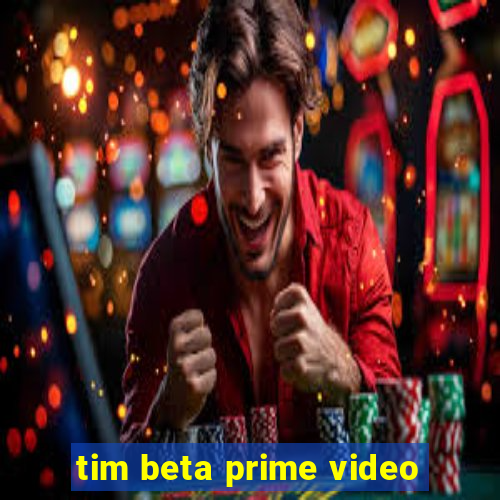 tim beta prime video