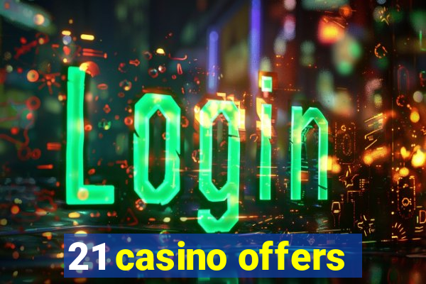 21 casino offers