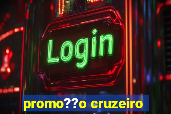 promo??o cruzeiro