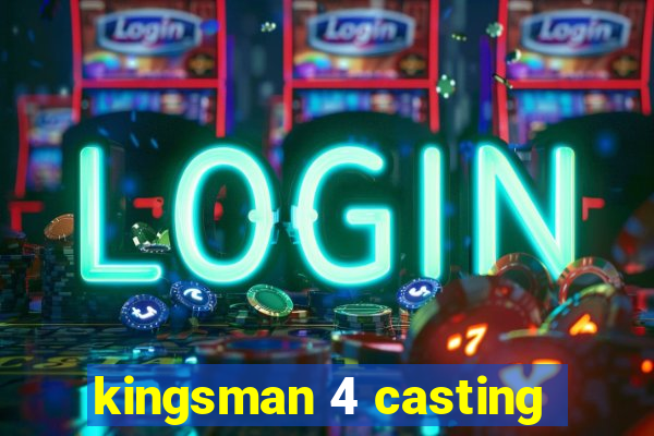 kingsman 4 casting