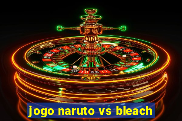 jogo naruto vs bleach