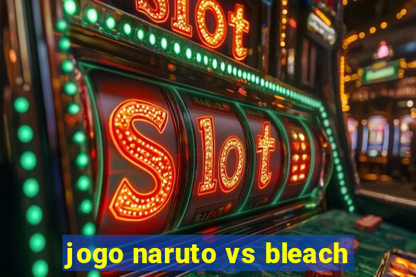 jogo naruto vs bleach