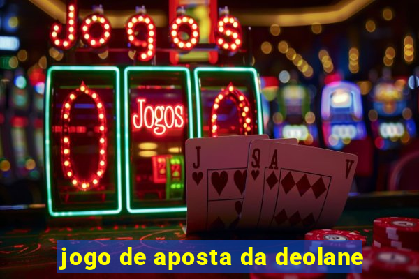 jogo de aposta da deolane