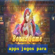 apps jogos para ganhar dinheiro