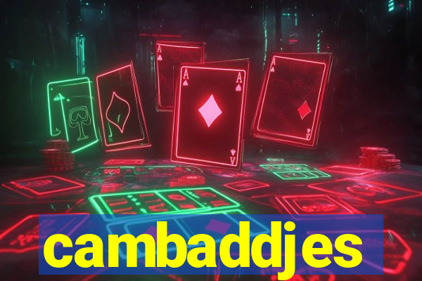 cambaddjes