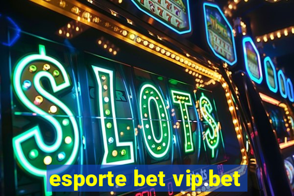 esporte bet vip.bet