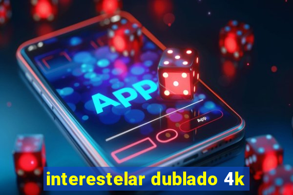 interestelar dublado 4k