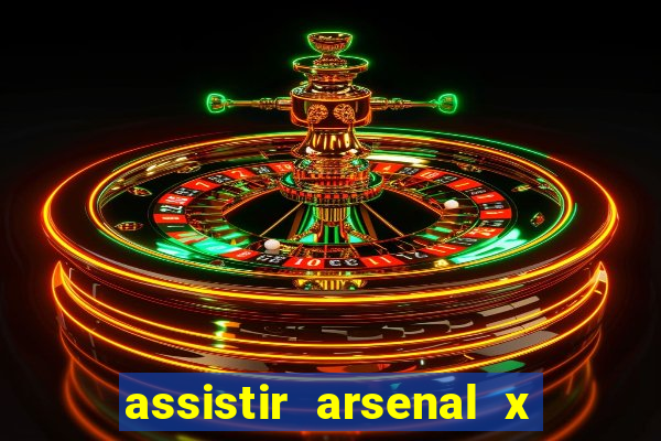 assistir arsenal x barcelona ao vivo hd