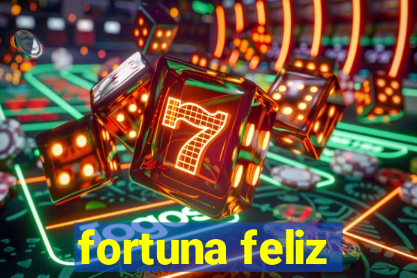 fortuna feliz