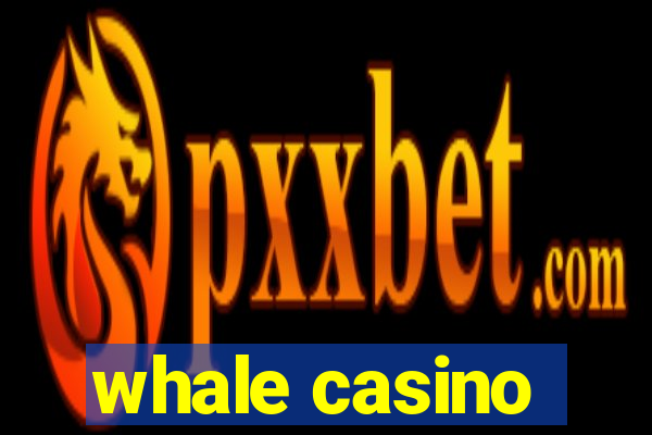 whale casino