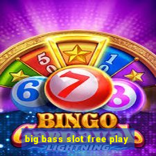 big bass slot free play