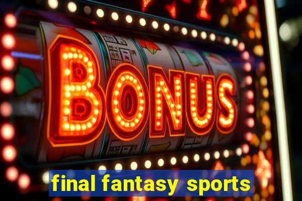 final fantasy sports