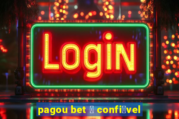 pagou bet 茅 confi谩vel