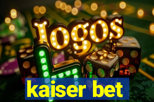 kaiser bet