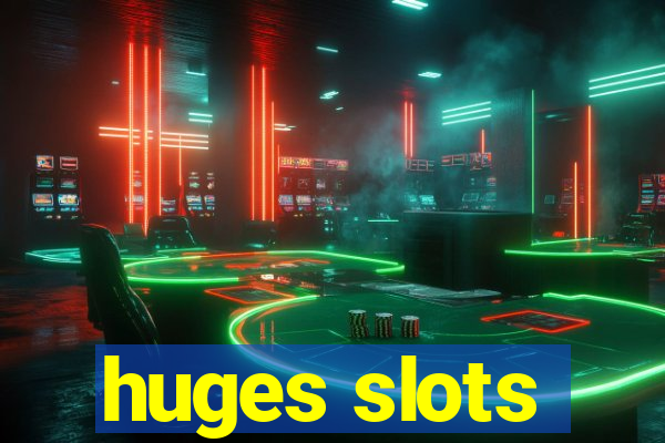 huges slots