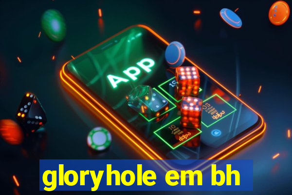 gloryhole em bh