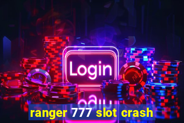 ranger 777 slot crash