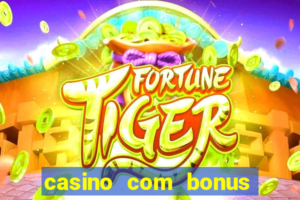 casino com bonus de deposito