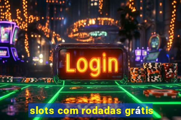 slots com rodadas grátis