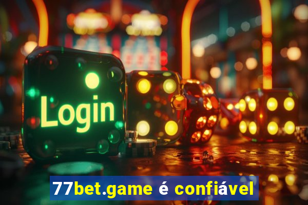 77bet.game é confiável