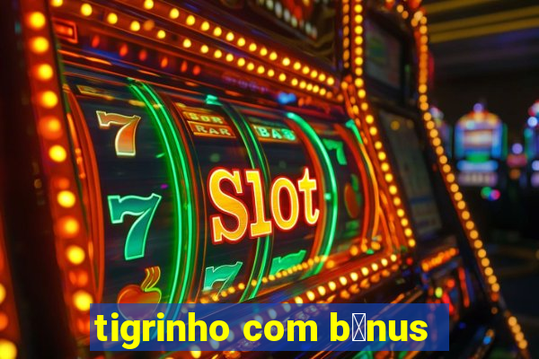 tigrinho com b么nus