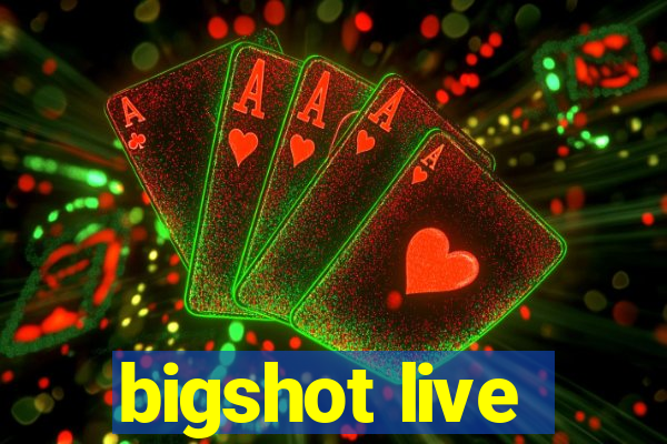 bigshot live