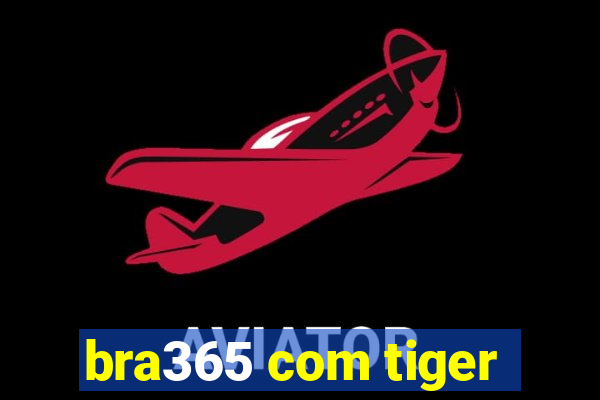 bra365 com tiger