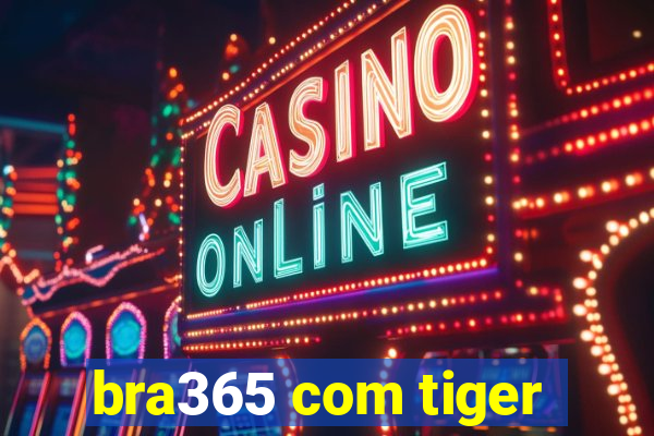 bra365 com tiger