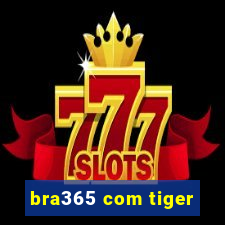 bra365 com tiger