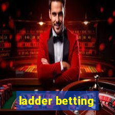 ladder betting