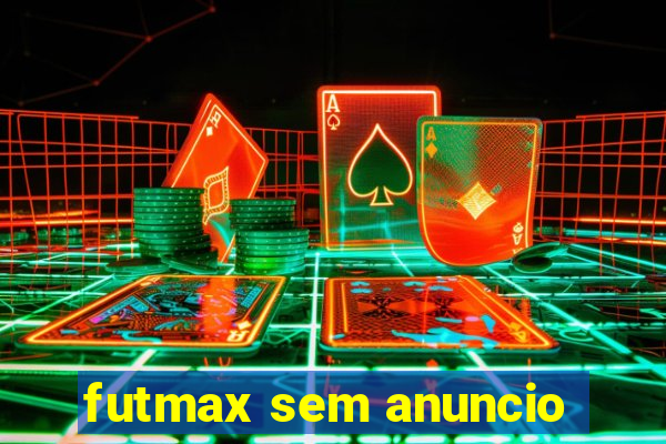 futmax sem anuncio