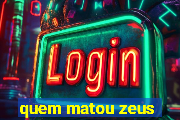 quem matou zeus