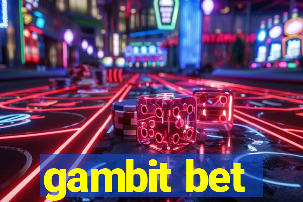 gambit bet