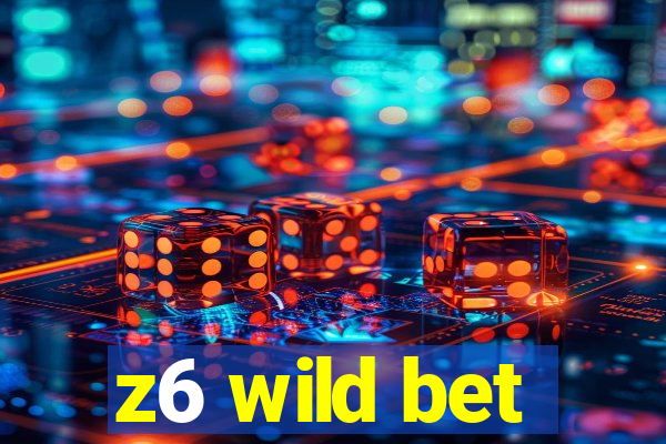 z6 wild bet