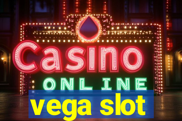 vega slot