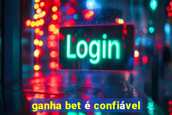 ganha bet é confiável